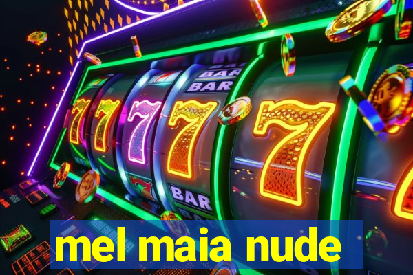 mel maia nude